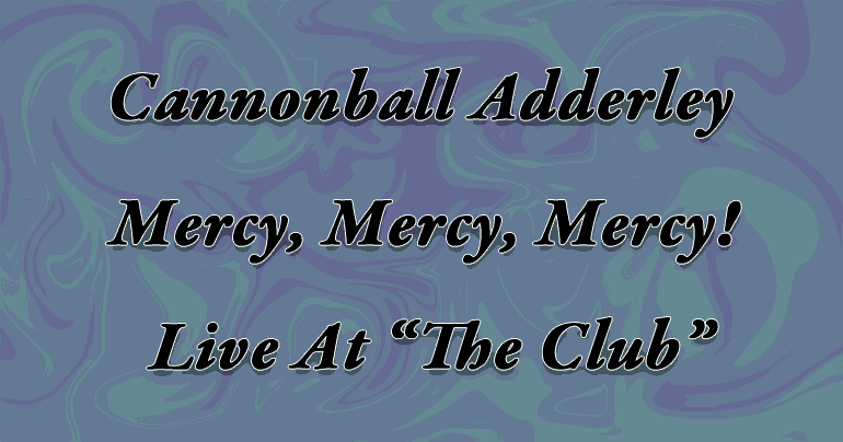 ジャズ・ファンクの名盤『Mercy, Mercy, Mercy! Live At “The Club